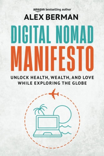 Digital Nomad Manifesto Unlock Health, Wealth, and Love While Exploring the Globe
