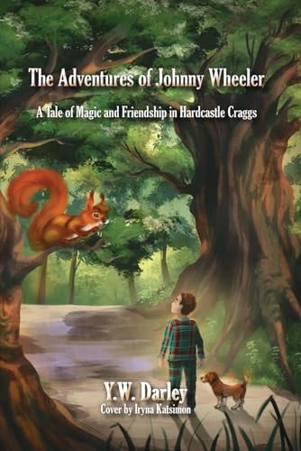 The Adventures of Johnny Wheeler A Tale of Magic and Friendship in Hardcastle Craggs