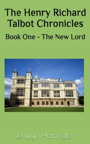 The Henry Richard Talbot Chronicles Book One - The New Lord