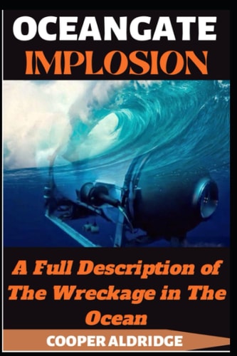 Oceangate Implosion Book A Full Description of The Wreckage in The Ocean