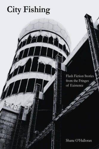 City Fishing Flash Fiction Stories from the Fringes of Existence.