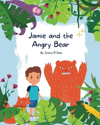 Jamie and the Angry Bear A Children's Book on Anger Management, Mindfulness and Staying Calm