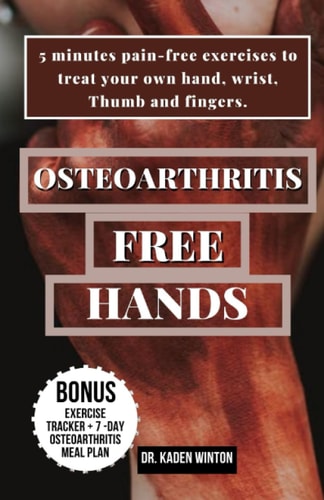 Osteoarthritis - Free Hands 5 Minutes Pain-free Exercises to Treat Your Own Hand, Wrist, Thumb and Fingers