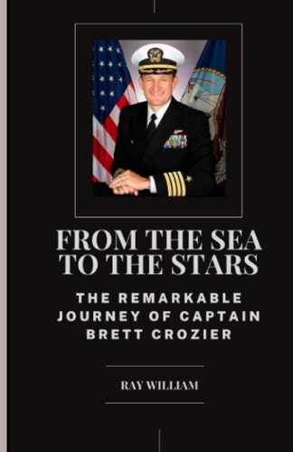 From the Sea to the Stars The Remarkable Journey of Captain Brett Crozier