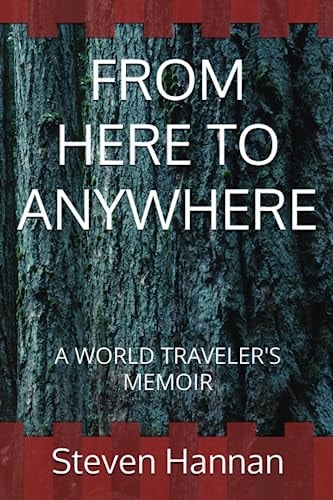 From Here to Anywhere A World Traveler's Memoir
