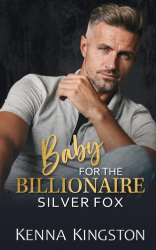Baby For The Billionaire Silver Fox A Friends to Lovers Small Town Romance