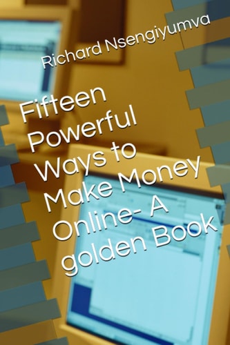 Fifteen Powerful Ways to Make Money Online- A Golden Book