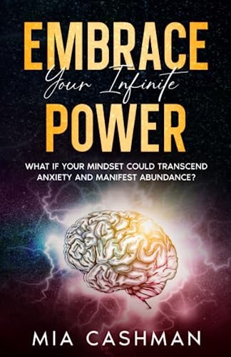 Embrace Your Infinite Power What If Your Mindset Could Transcend Anxiety and Manifest Abundance?