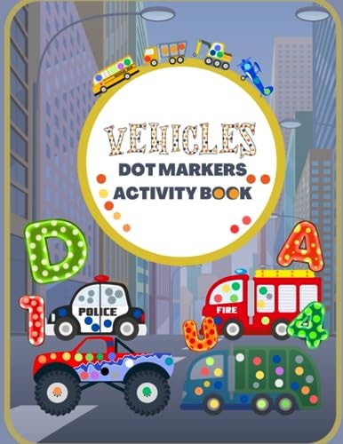 Dot Markers Activity Book with Vehicles, Alphabet and Numbers Easy Guided BIG DOTS