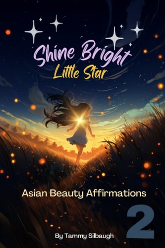 Book 2 of Shine Bright Little Star Asian Beauty Affirmations: Luminous Whispers
