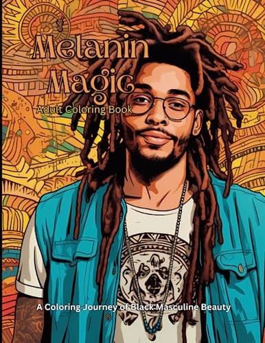Melanin Magic Adult Coloring Book A Coloring Journey of Black Masculine Beauty