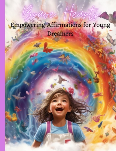 Brave Hearts Empowering Affirmations for Young Dreamers