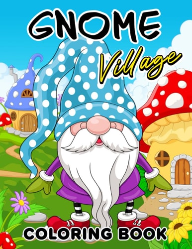Gnome Village Coloring Book Explore the Magical World of Gnomes in this Coloring Book