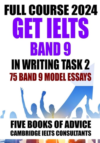 GET IELTS BAND 9 - Our Full Course of 5 Books - With 75 Model Essays IELTS Writing Practice 2023