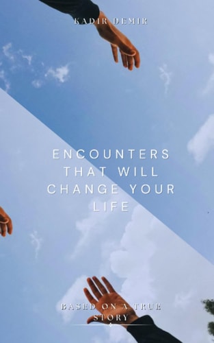 Encounters That Will Change Your Life Based on a True Story