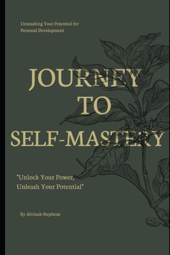 Journey to Self-Mastery Unleashing Your Potential for Personal Development