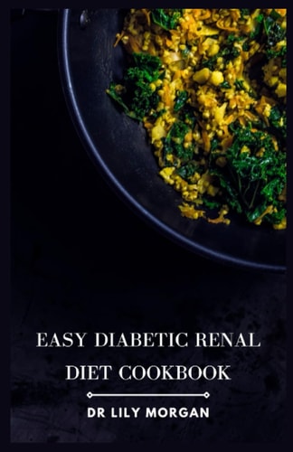 Easy Diabetic Renal Diet Cookbook Delicious Recipes for Managing Diabetes and Kidney Health