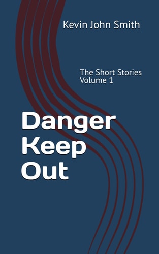 Danger Keep Out The Short Stories Volume 1