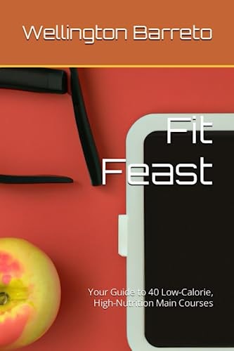 Fit Feast Your Guide to 40 Low-Calorie, High-Nutrition Main Courses