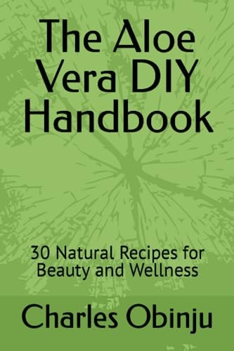 The Aloe Vera DIY Handbook 30 Natural Recipes for Beauty and Wellness
