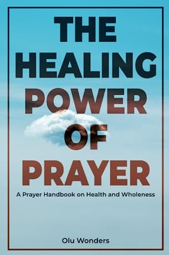The Healing Power of Prayer A Prayer Handbook on Health and Wholeness