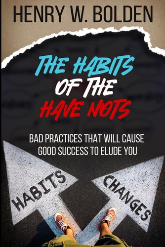 The Habits of the Have Nots Bad Practices that Will Cause Good Success to Elude You