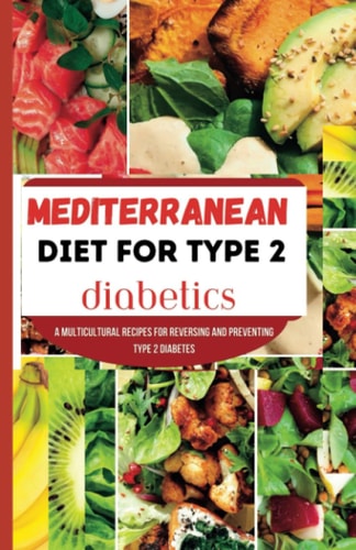 Mediterranean Diet for Type 2 Diabetics A Multicultural Recipes for Reversing and Preventing Type 2 Diabetes