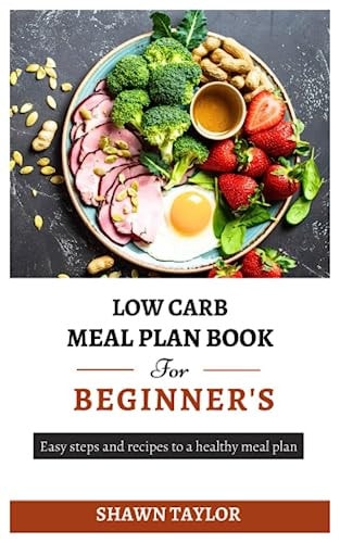 Low Carb Meal Plan Book for Beginners Easy Steps and Recipes to a Heathy Meal Plan