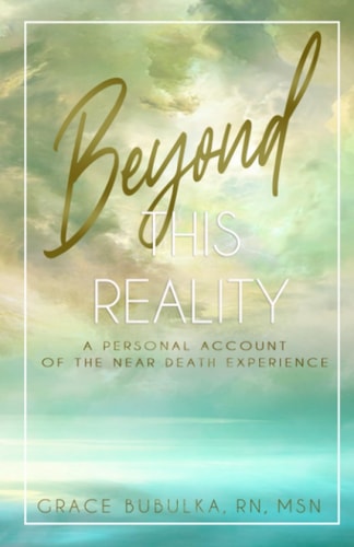 Beyond This Reality A Personal Account of the Near Death Experience