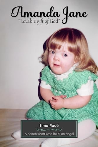 Amanda Jane "Lovable Gift of God" A Perfect Short-lived Life of an Angel