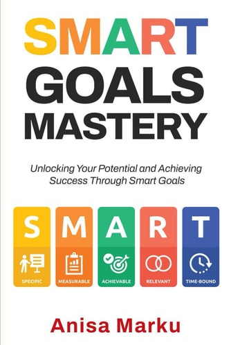 Smart Goals Mastery Unlocking Your Potential and Achieving Success Through Smart Goals