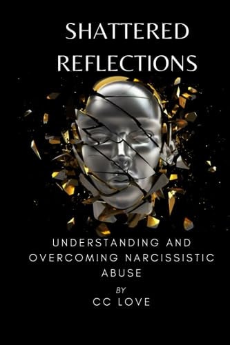 Shattered Reflections Understanding and Overcoming Narcissistic Abuse