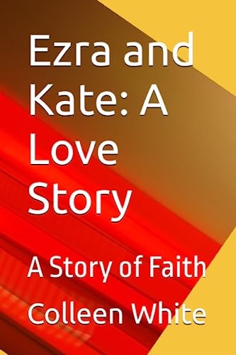 Ezra and Kate A Love Story: A Story of Faith
