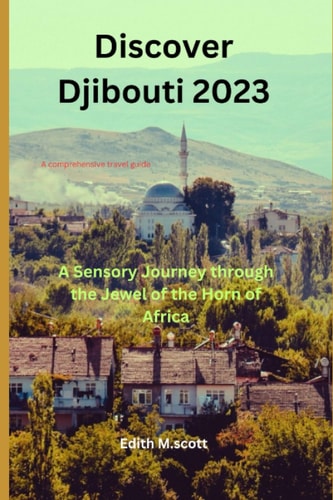 Discover Djibouti 2023 A Sensory Journey Through the Jewel of the Horn of Africa