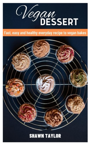 Vegan Dessert Fast, Easy and Healthy Everyday Recipe to Vegan Bakes