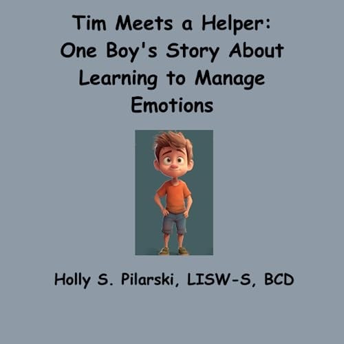 Tim Meets a Helper One Boy's Story About Learning to Manage Emotions