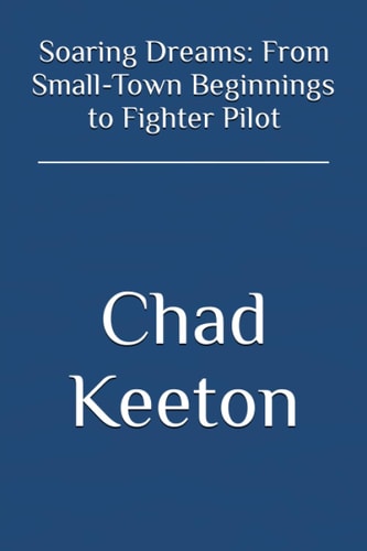 Soaring Dreams From Small-Town Beginnings to Fighter Pilot