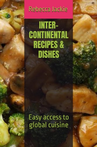 Inter-Continental Recipes & Dishes Easy Access to Global Cuisine