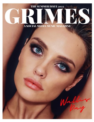 Grimes Magazine - Summer Issue 2023: Featuring on the front cover, Actress Wallis Day and on the back cover Atlantic Records Artist,"Cobrah".