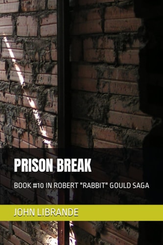 Prison Break Book #10 in Robert "Rabbit" Gould Saga