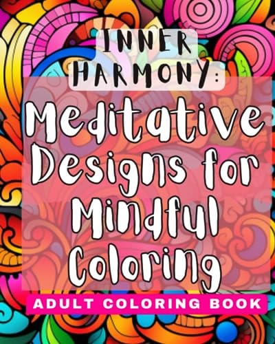 Inner Harmony Meditative Designs for Mindful Coloring