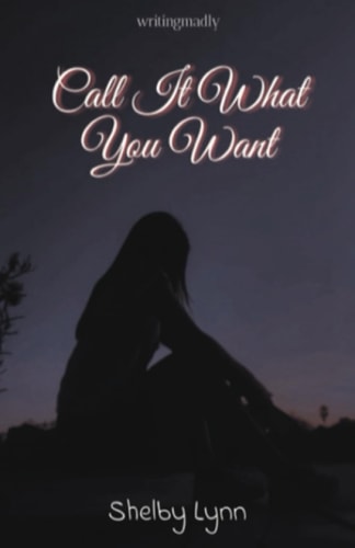Call It What You Want (a Poetry Collection)