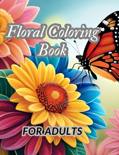 Floral Coloring Book for Adults A Garden and Animals Coloring Book for Relaxing