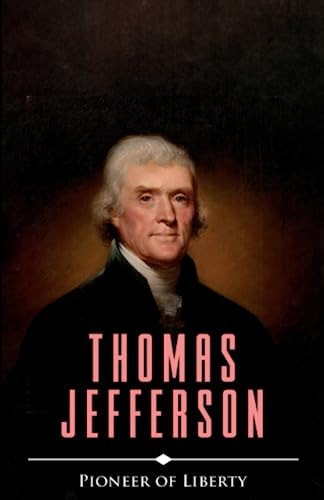 Thomas Jefferson Pioneer of Liberty