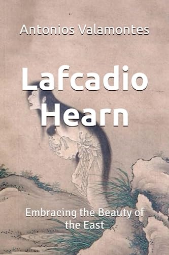 Lafcadio Hearn Embracing the Beauty of the East