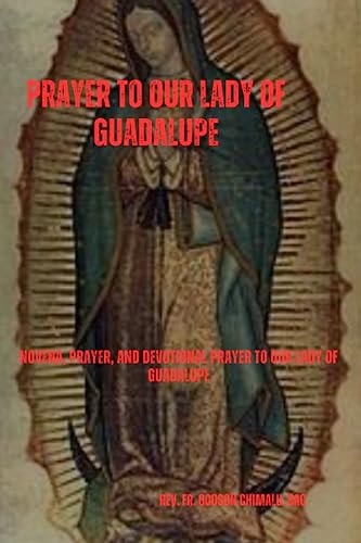 Prayer to Our Lady of Guadalupe Novena, Prayer, and Devotional Prayer to Our Lady of Guadalupe
