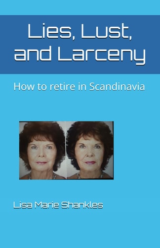 Lies, Lust, and Larceny How to Retire in Scandinavia