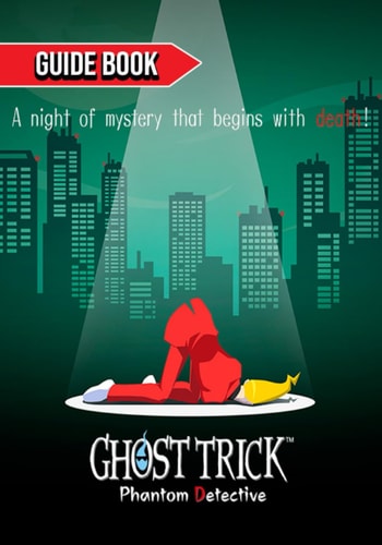 Ghost Trick Phantom Detective Complete Guide: Tips, Tricks, & Strategies