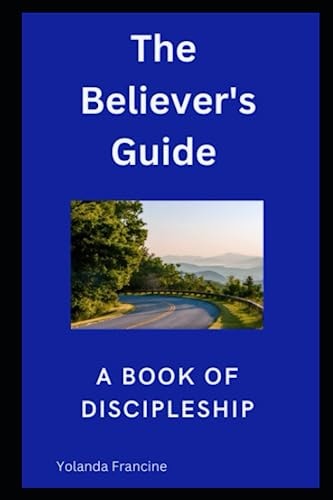 The Believer's Guide A Book Of Discipleship