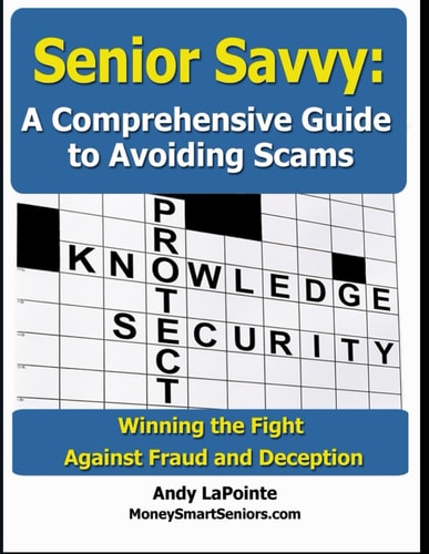 Senior Savvy A Comprehensive Guide to Avoiding Scams: Winning the Fight Against Fraud and Deception